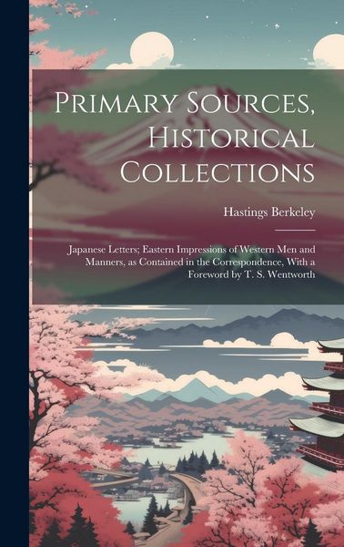 Produktbild: Primary Sources, Historical Collections: Japanese Letters; Eastern Impressions of Western men and Manners, as Contained in the Correspondence, With a