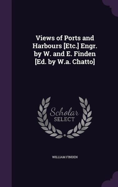 Produktbild: Views of Ports and Harbours [Etc.] Engr. by W. and E. Finden [Ed. by W.a. Chatto]