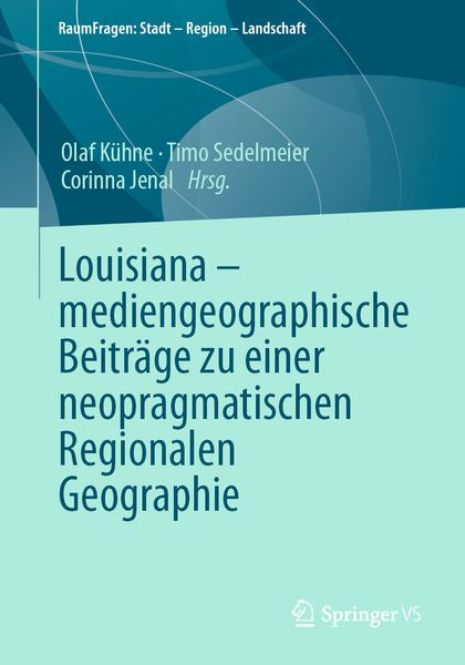 Louisiana – mediengeographische Beiträge zu einer neopragmatischen Regionalen Geographie, Taschenbuch von , Springer Fachmedien Wiesbaden GmbH,