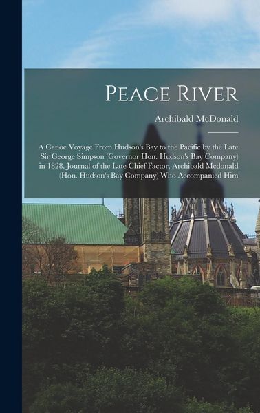 Produktbild: Peace River: A Canoe Voyage From Hudson's Bay to the Pacific by the Late Sir George Simpson (Governor Hon. Hudson's Bay Company) in