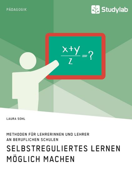 Produktbild: Selbstreguliertes Lernen m&ouml;glich machen. Methoden f&uuml;r Lehrerinnen und Lehrer an beruflichen Schulen