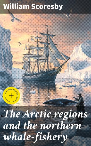 Produktbild: The Arctic regions and the northern whale-fishery