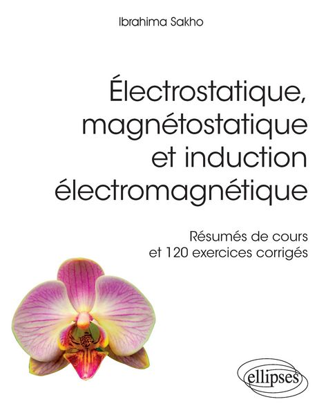 Produktbild: &Eacute;lectrostatique, magn&eacute;tostatique et induction &eacute;lectromagn&eacute;tique - R&eacute;sum&eacute;s de cours et 120 exercices corrig&eacute;s