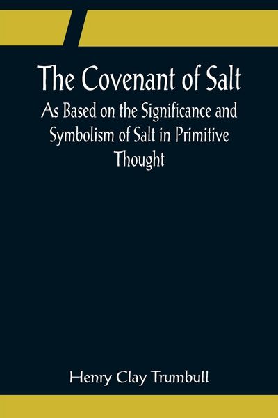 Produktbild: The Covenant of Salt; As Based on the Significance and Symbolism of Salt in Primitive Thought