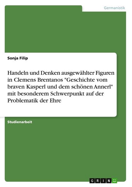 Produktbild: Handeln und Denken ausgew&auml;hlter Figuren in Clemens Brentanos "Geschichte vom braven Kasperl und dem sch&ouml;nen Annerl" mit besonderem Schwerpunkt auf der Problematik der Ehre