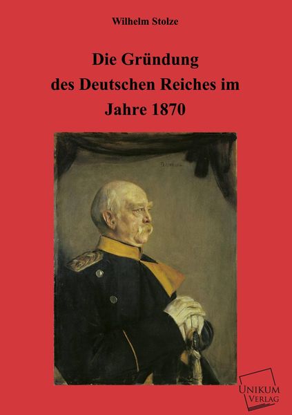 Stolze, W: Gründung des Deutschen Reiches im Jahre 1870, Taschenbuch von Wilhelm Stolze, Europäischer Hochschulverlag, 9783845720555
