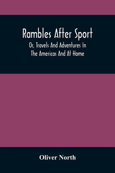 Produktbild: Rambles After Sport; Or, Travels And Adventures In The Americas And At Home
