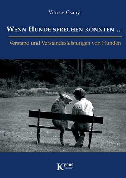 Wenn Hunde sprechen könnten..., Paperback von Vilmos Csányi, Kynos Verlag, 9783938071236