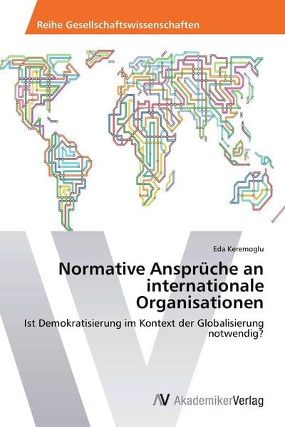 Normative Ansprüche an internationale Organisationen, Taschenbuch von Eda Keremoglu, AV Akademikerverlag, 9783639456660