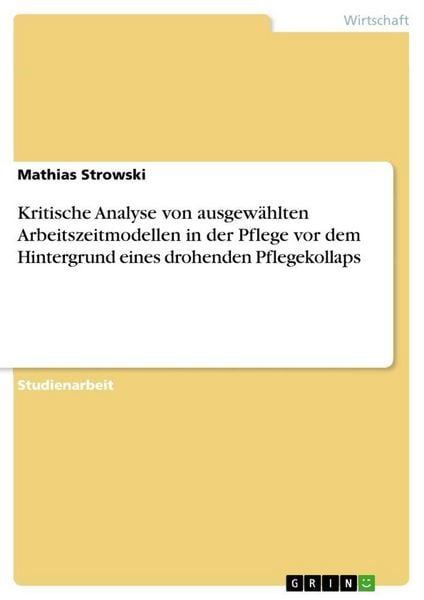 Produktbild: Kritische Analyse von ausgew&auml;hlten Arbeitszeitmodellen in der Pflege vor dem Hintergrund eines drohenden Pflegekollaps