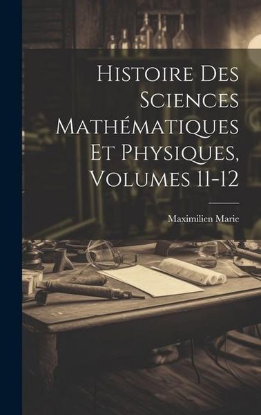 Produktbild: Histoire Des Sciences Math&eacute;matiques Et Physiques, Volumes 11-12