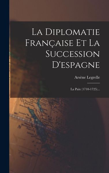 Produktbild: La Diplomatie Fran&ccedil;aise Et La Succession D'espagne