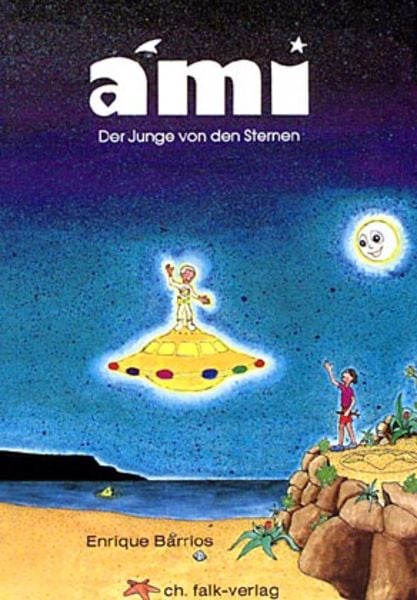 Ami, der Junge von den Sternen, Taschenbuch von Enrique Barrios, Christa Falk Verlag, 978-3-924161-47-7