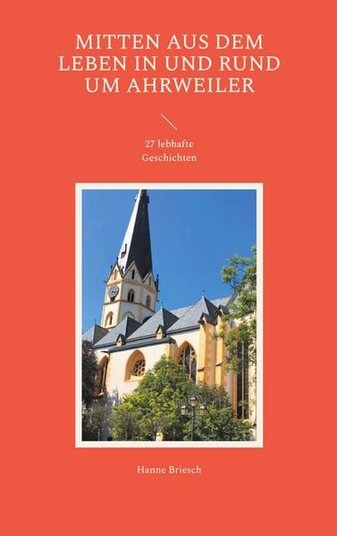 Mitten aus dem Leben in und rund um Ahrweiler, Taschenbuch von Hanne Briesch, BoD – Books on Demand, 9783757853570