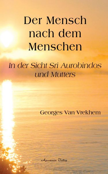 Produktbild: Der Mensch nach dem Menschen: In der Sicht Sri Aurobindos und Mutters