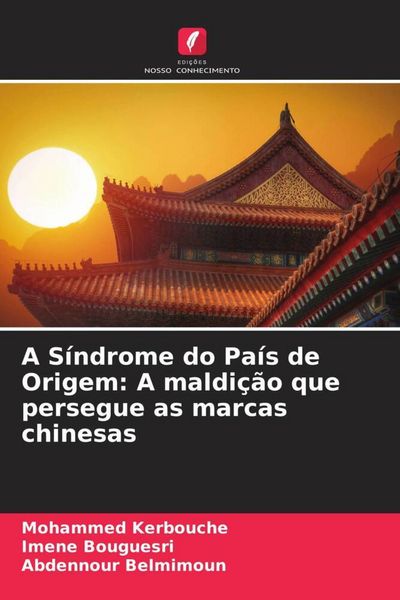 Produktbild: A S&iacute;ndrome do Pa&iacute;s de Origem: A maldi&ccedil;&atilde;o que persegue as marcas chinesas
