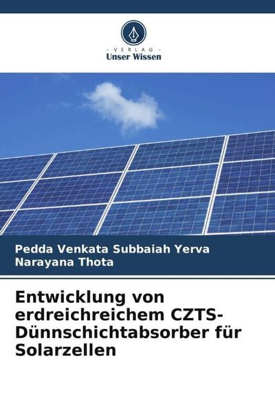 Entwicklung von erdreichreichem CZTS-Dünnschichtabsorber für Solarzellen, Taschenbuch von Pedda Venkata Subbaiah Yerva , Narayana Thota, Verlag Unser