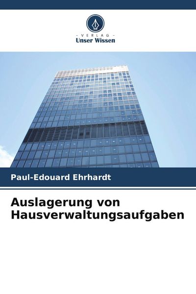 Auslagerung von Hausverwaltungsaufgaben, Taschenbuch von Paul-Edouard Ehrhardt, Verlag Unser Wissen, 9786209574573