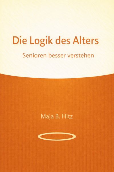Produktbild: Die Logik des Alters - Senioren besser verstehen
