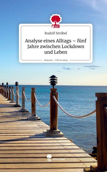 Produktbild: Analyse eines Alltags - f&uuml;nf Jahre zwischen Lockdown und Leben. Life is a Story - story.one