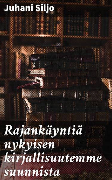 Produktbild: Rajank&auml;ynti&auml; nykyisen kirjallisuutemme suunnista