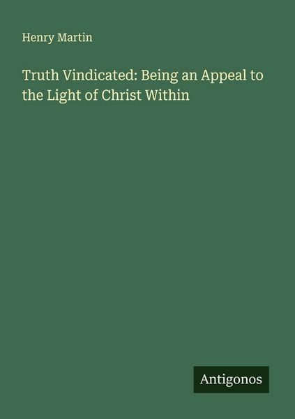 Produktbild: Truth Vindicated: Being an Appeal to the Light of Christ Within