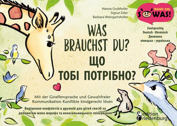 Produktbild: Was brauchst du? Mit der Giraffensprache und Gewaltfreier Kommunikation Konflikte kindgerecht l&ouml;sen / ЩО ТОБІ ПОТРІБНО? Вирішення конфліктів в дружній для дітей спосіб за допомогою мови жирафа та ненасильницького спілкування