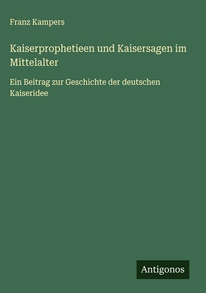 Produktbild: Kaiserprophetieen und Kaisersagen im Mittelalter
