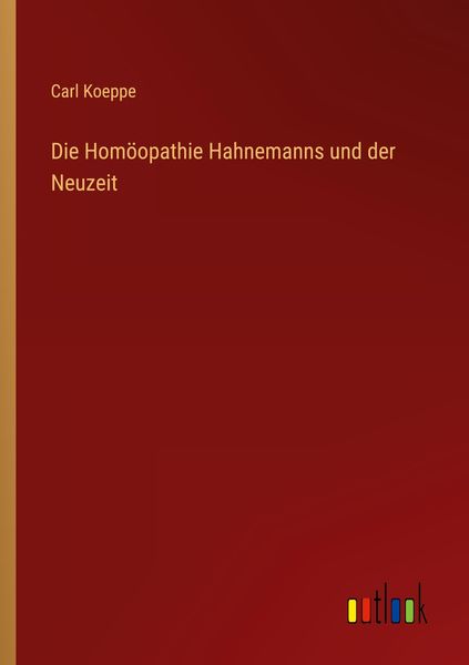 Produktbild: Die Hom&ouml;opathie Hahnemanns und der Neuzeit