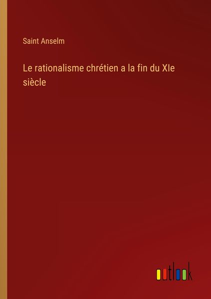 Produktbild: Le rationalisme chr&eacute;tien a la fin du XIe si&egrave;cle