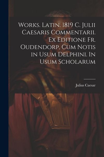 Produktbild: Works. Latin. 1819 C. Julii Caesaris Commentarii. Ex editione Fr. Oudendorp, cum notis in usum Delphini. In usum scholarum
