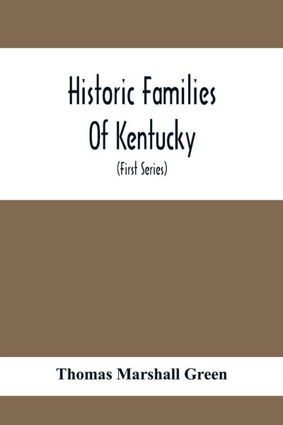 Produktbild: Historic Families Of Kentucky. With Special Reference To Stocks Immediately Derived From The Valley Of Virginia; Tracing In Detail Their Various Genea