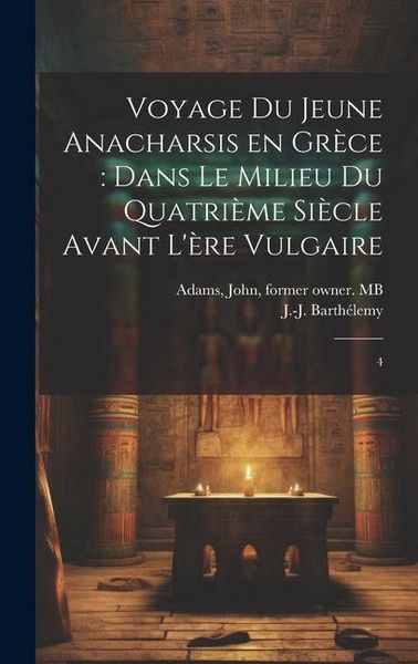 Produktbild: Voyage du jeune Anacharsis en Gr&egrave;ce: dans le milieu du quatri&egrave;me si&egrave;cle avant l'&egrave;re vulgaire: 4