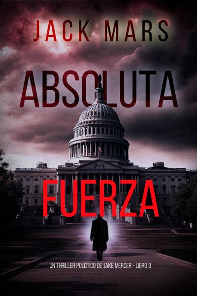 Produktbild: Fuerza absoluta (Un thriller pol&iacute;tico de Jake Mercer - Libro 3)