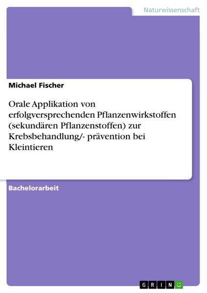 Produktbild: Orale Applikation von erfolgversprechenden Pflanzenwirkstoffen (sekund&auml;ren Pflanzenstoffen) zur Krebsbehandlung/- pr&auml;vention bei Kleintieren