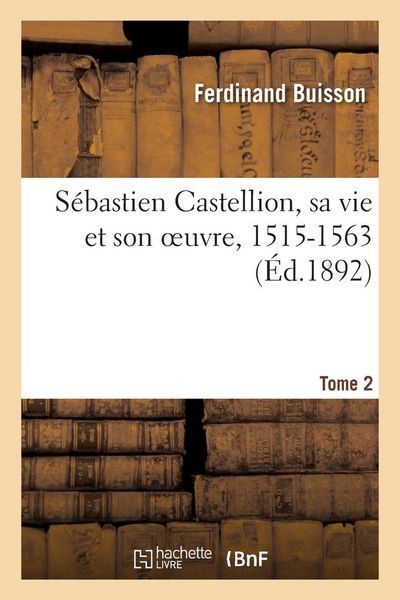 Produktbild: S&eacute;bastien Castellion, sa vie et son oeuvre, 1515-1563. Tome 2