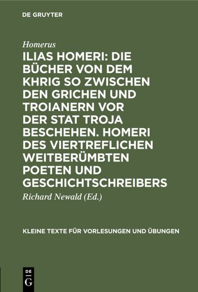 Produktbild: Ilias Homeri: Die B&uuml;cher von dem Khrig so zwischen den Grichen und Troianern vor der stat Troja beschehen. Homeri des viertreflichen weitber&uuml;mbten Poeten und geschichtschreibers