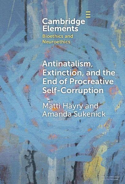 Produktbild: Antinatalism, Extinction, and the End of Procreative Self-Corruption