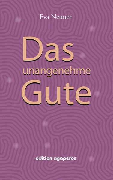 Das unangenehme Gute, Taschenbuch von Eva Neuner, BoD - Books on Demand, 9783937098517