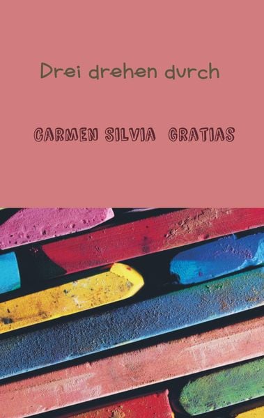 Drei drehen durch, Taschenbuch von Carmen Silvia Gratias, Bookmundo Osiander, 9789463675291