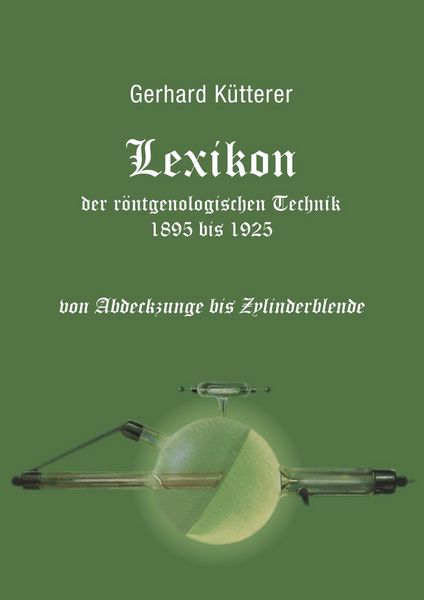 Produktbild: Lexikon der r&ouml;ntgenologischen Technik 1895 bis 1925 von Abdeckzunge bis Zylinderblende