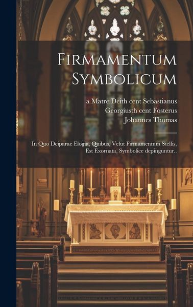 Produktbild: Firmamentum symbolicum: In quo Deiparae elogia, quibus, velut firmamentum stellis, est exornata, symbolice depinguntur..