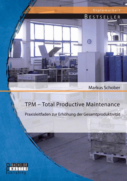 Produktbild: TPM - Total Productive Maintenance: Praxisleitfaden zur Erh&ouml;hung der Gesamtproduktivit&auml;t