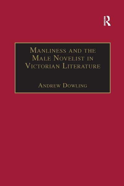 Produktbild: Manliness and the Male Novelist in Victorian Literature