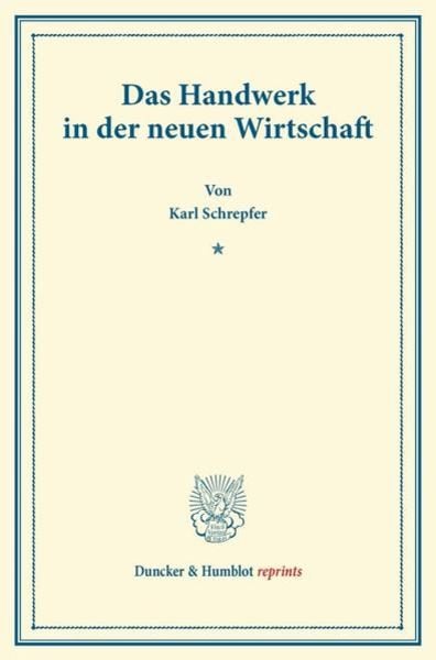 Das Handwerk in der neuen Wirtschaft., Taschenbuch von Karl Schrepfer, Duncker & Humblot, 978-3-428-16955-9