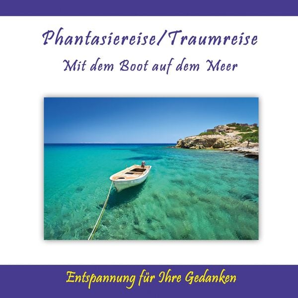 Phantasiereise / Traumreise - Mit dem Boot auf dem Meer / Entspannung für Ihre Gedanken