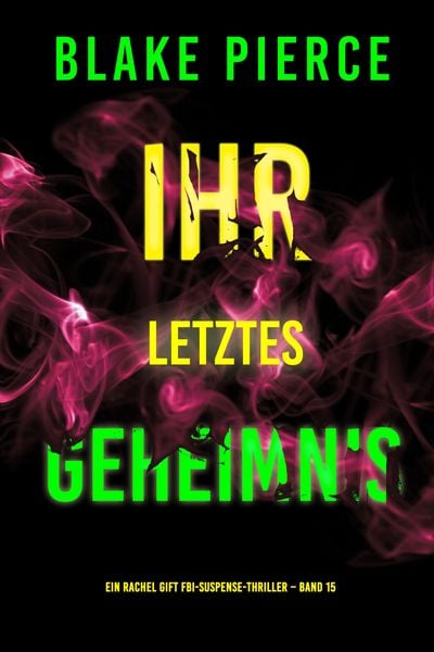 Produktbild: Ihr letztes Geheimnis (Ein Rachel Gift FBI-Suspense-Thriller - Band 15)