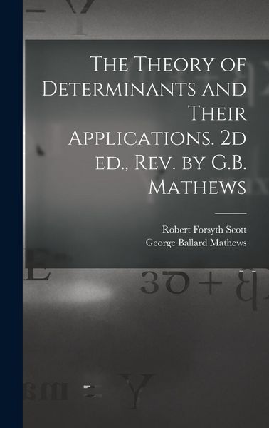 Produktbild: The Theory of Determinants and Their Applications. 2d ed., rev. by G.B. Mathews
