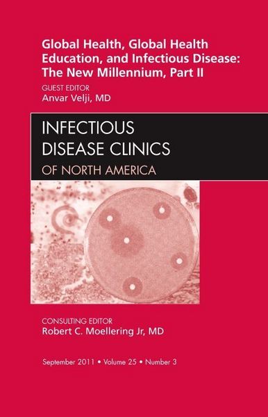 Produktbild: Global Health, Global Health Education, and Infectious Disease: The New Millennium, Part II, an Issue of Infectious Disease Clinics
