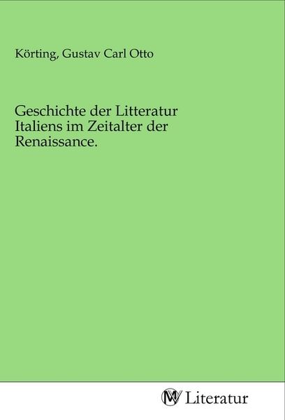 Geschichte der Litteratur Italiens im Zeitalter der Renaissance., Taschenbuch von , MV-Literatur, 9783968740973